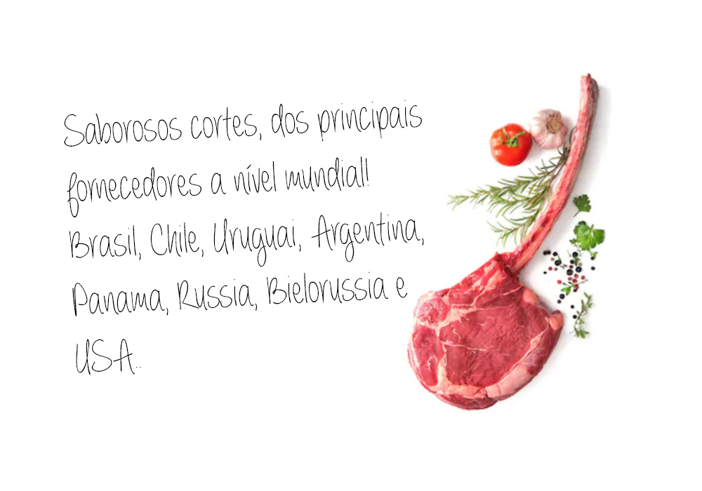 Saborosos cortes, dos principais fornecedores a nível mundial! Brasil, Chile, Uruguai, Argentina, Panama, Russia, Bielorussia e USA..